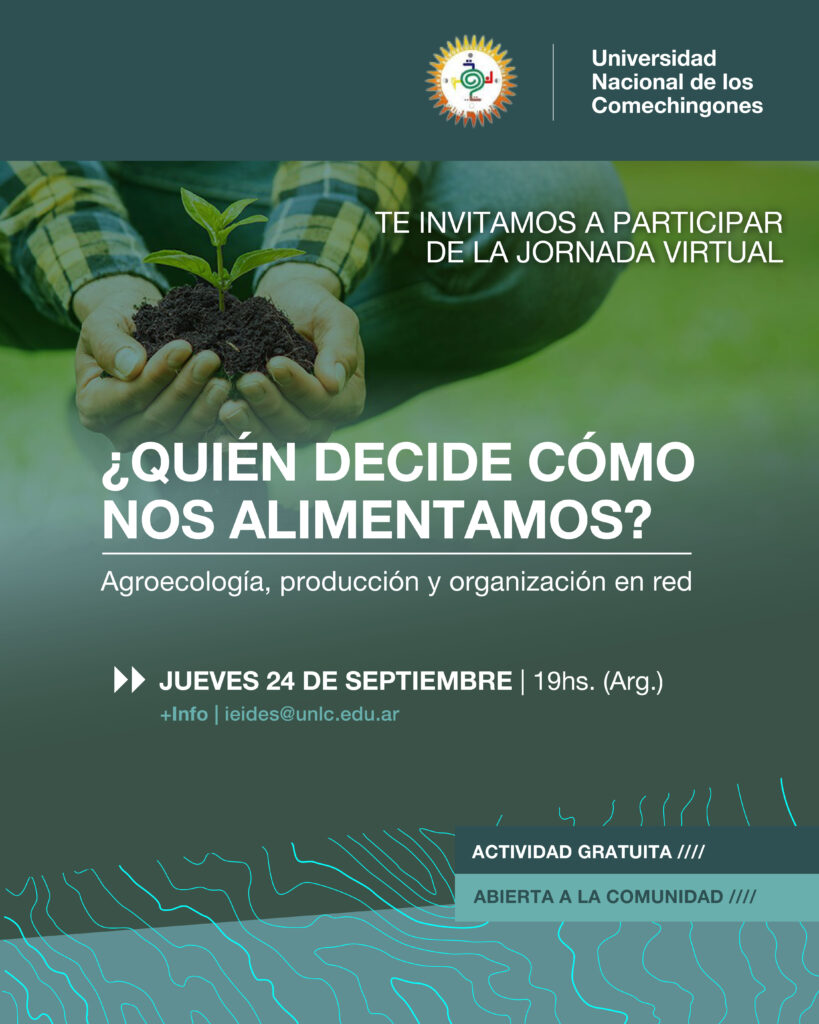 La Universidad Nacional de los Comechingones, a través del IEIDES, invita a la comunidad a participar de la jornada virtual “¿Quién decide cómo nos alimentamos? Agroecología, producción y organización en red”, que se realizará el jueves 24 de septiembre, a las 19, con participación de Alfredo Añasco, desde Colombia.